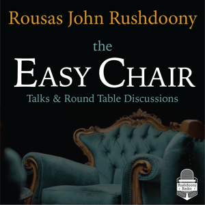 The Easy Chair | Rushdoony Radio