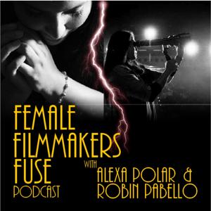 Female Filmmakers Fuse w/ Alexa Polar and Robin Pabello