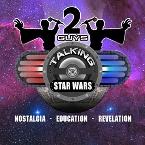 2GuysTalkingStarWars – Nostalgia – Education – Revelation