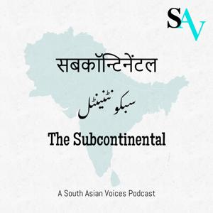 The Subcontinental - SAV Podcast by South Asian Voices