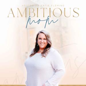 Ambitious Mom Podcast