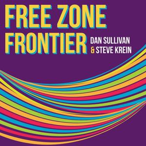 Free Zone Frontier by Dan Sullivan of Strategic Coach And Steve Krein of StartUp Health