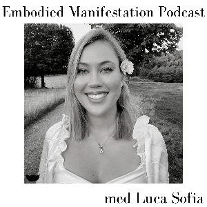 Embodied Manifestation Podcast by Luca Sofia Engen