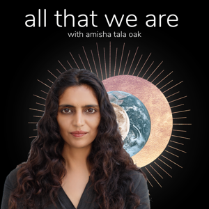 all that we are with amisha tala oak (fka the future is beautiful)