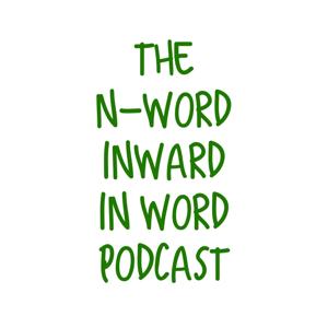 The N-Word/Inward/In Word Podcast