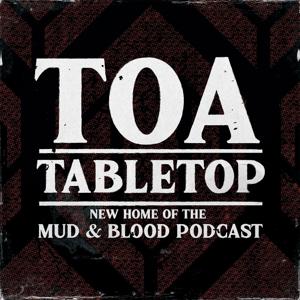 Toa Tabletop: New Home of the Mud & Blood Podcast by Web DM Entertainment