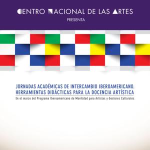 Jornadas Académicas de Intercambio Iberoamericano. Herramientas didácticas para la docencia artística. Colaboración OEI – CONACULTA