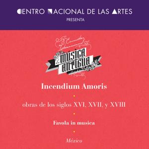 Incendium Amoris, obras de los siglos XVI, XVII y XVIII. Favola in Música, México