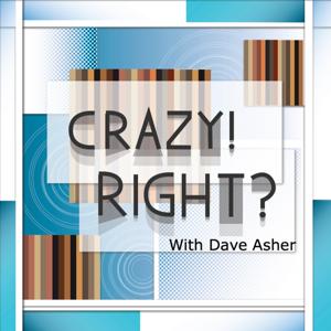 Crazy! Right? With Dave Asher