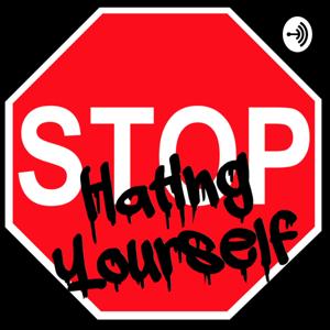 Stop Hating Yourself