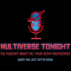 Multiverse Tonight - The Podcast about All Your Geeky Universes