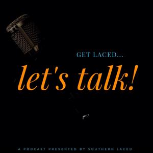 GET LACED... LET'S TALK! Podcast