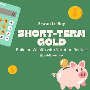 Short-Term Gold: Building Wealth with Vacation Rentals by Erwan Le Roy