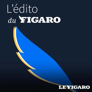 L'édito du Figaro by Le Figaro