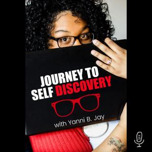 Journey To Self Discovery with Yanni B. Jay