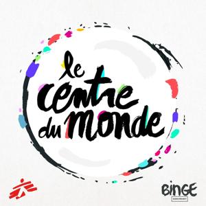 Le centre du monde by Binge Audio / MSF-France