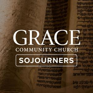 Sojourners Sermon Podcast by Grace Community Church