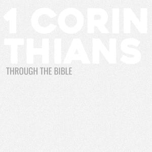 Through the Bible - 1 Corinthians