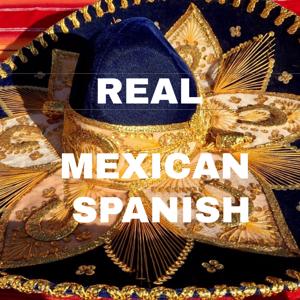 The Real Mexican Spanish Podcast by Helping You Learn Spanish