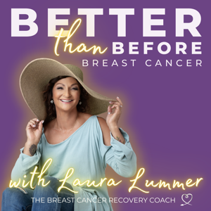 Better Than Before Breast Cancer with The Breast Cancer Recovery Coach by Laura Lummer