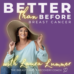 Better Than Before Breast Cancer with The Breast Cancer Recovery Coach