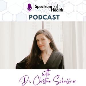 The Spectrum of Health with Dr. Christine Schaffner by Dr. Christine Schaffner