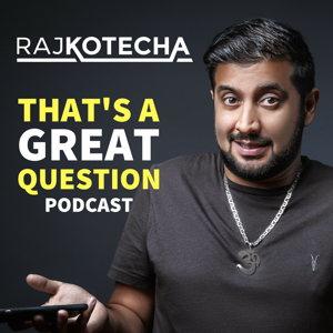 Raj Kotecha: That's a Great Question