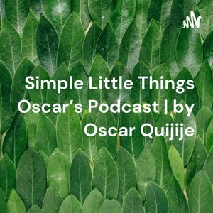 Simple Little Things Oscar's Podcast | by Oscar Quijije