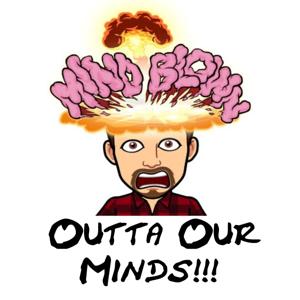 OUTTA OUR MINDS!!