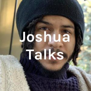 Joshua Talks Podcast