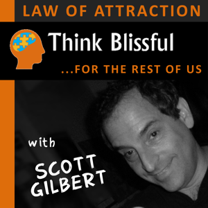 The Think Blissful Law of Attraction and Manifesting Podcast by Scott Gilbert