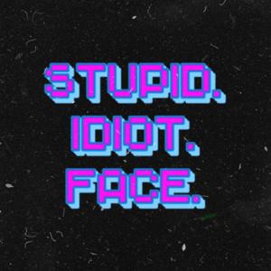 stupididiotface