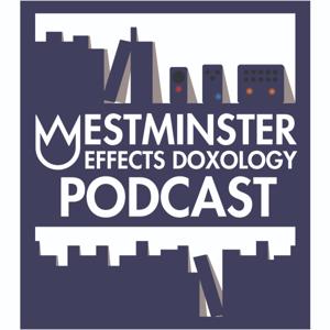 Westminster Effects Doxology Podcast by Westminster Effects