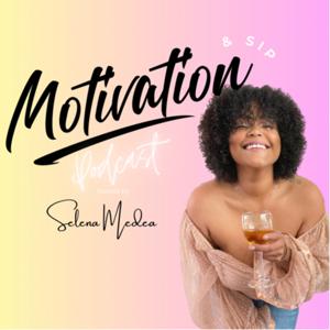 Motivation and Sip Podcast