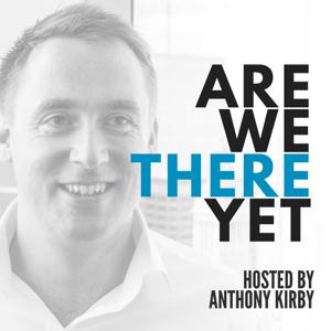 Are We There Yet with Anthony Kirby