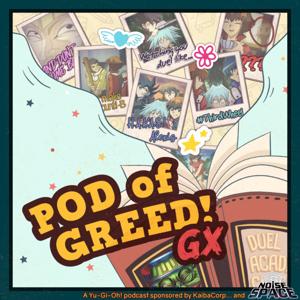 Pod of Greed (A Yu-Gi-Oh! podcast by 6 geniouses)