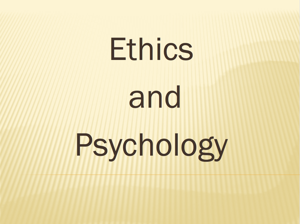 Ethics & Psychology