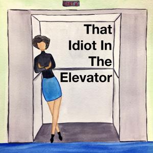 That Idiot In The Elevator