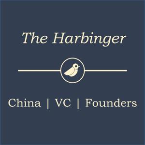 The Harbinger - China Tech & VC Podcast