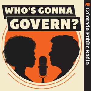 Who's Gonna Govern? by Colorado Public Radio