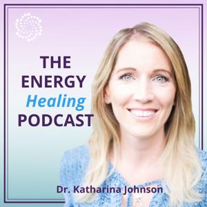 The Energy Healing Podcast with Dr. Katharina Johnson