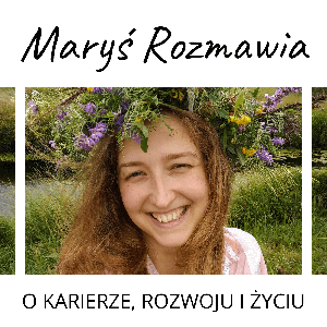 Maryś Rozmawia - o karierze, rozwoju i życiu
