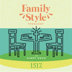 Family Style Theology by 1517 Podcasts