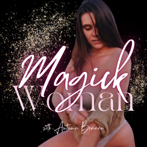 Magick Woman: Creating a Life of Wild Freedom