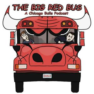 The Big Red Bus: A Chicago Bulls Podcast by The Big Red Bus: A Chicago Bulls Podcast