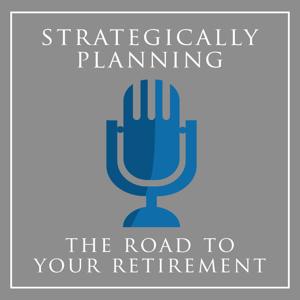 Strategically Planning The Road To Your Retirement