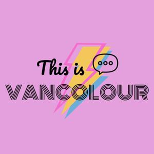 This is VANCOLOUR by CHEK Podcasts