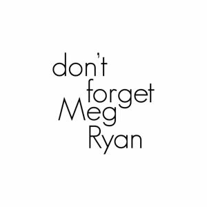 Don't Forget Meg Ryan