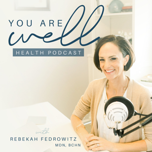 You Are Well Health Podcast with Rebekah Fedrowitz, MDN, BCHN