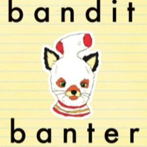 Bandit Banter